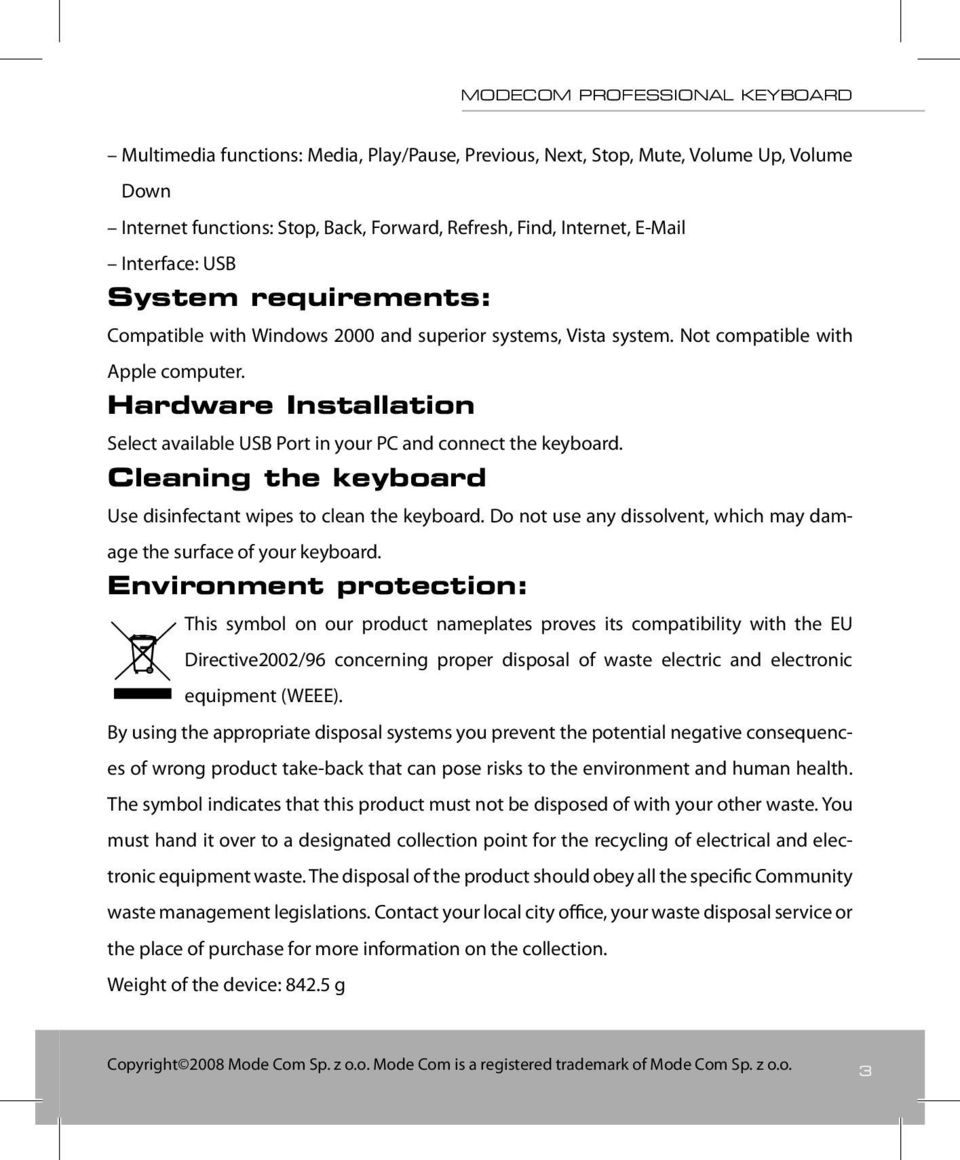 Cleaning the keyboard Use disinfectant wipes to clean the keyboard. Do not use any dissolvent, which may damage the surface of your keyboard.