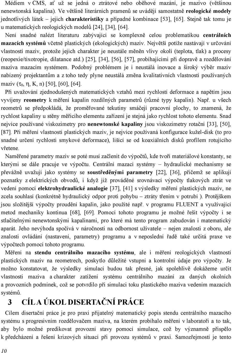 Stejně tak tomu je u matematických reologických modelů [24], [34], [64].