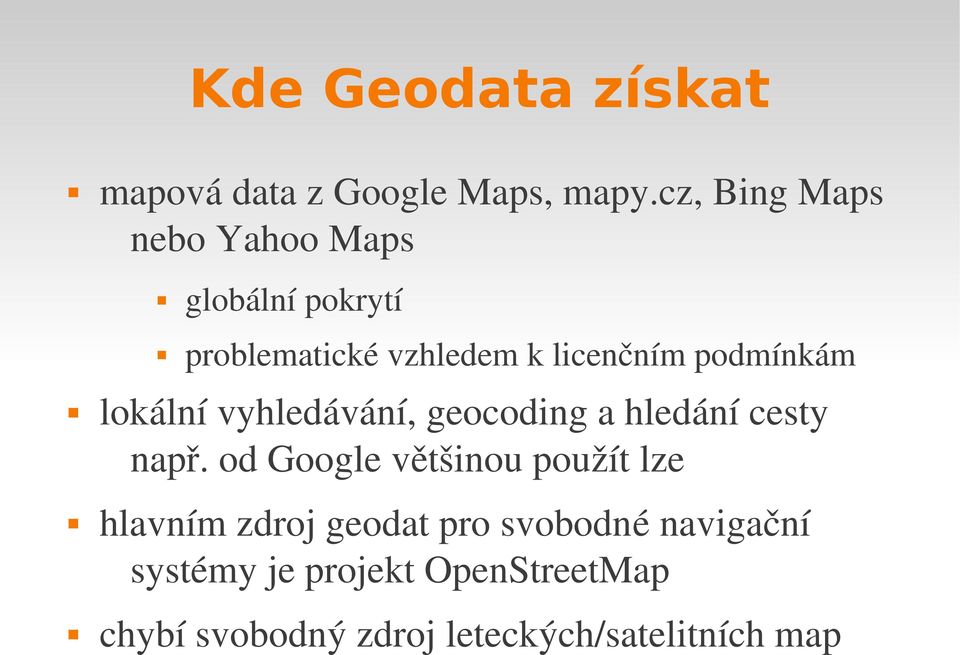 podmínkám lokální vyhledávání, geocoding a hledání cesty např.