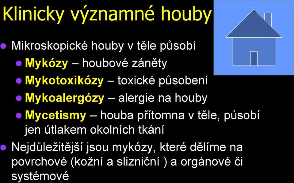 houba přítomna v těle, působí jen útlakem okolních tkání Nejdůležitější jsou