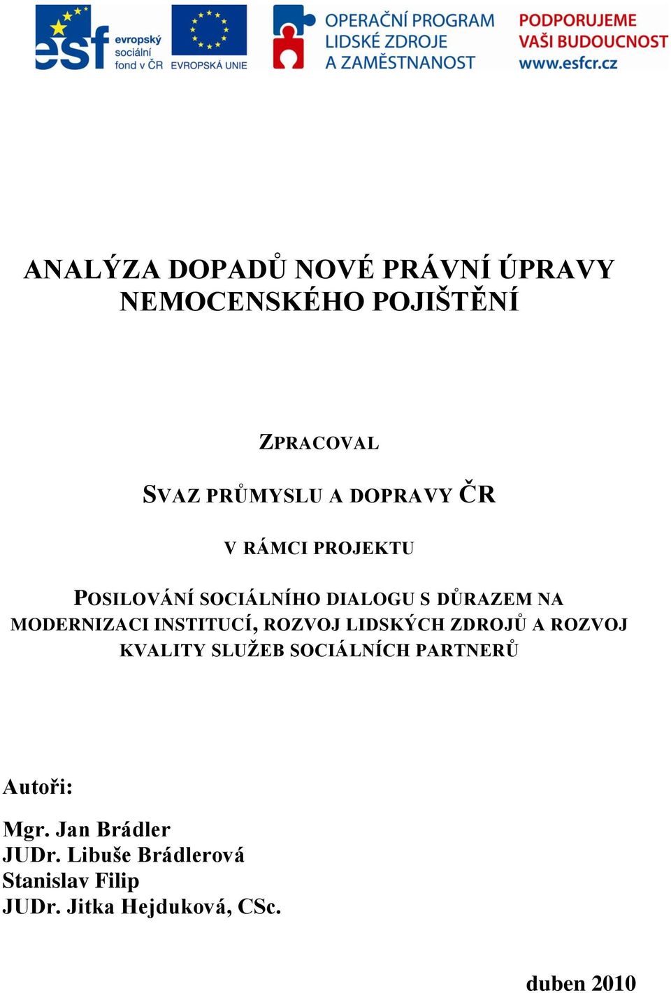 INSTITUCÍ, ROZVOJ LIDSKÝCH ZDROJŮ A ROZVOJ KVALITY SLUŢEB SOCIÁLNÍCH PARTNERŮ Autoři: