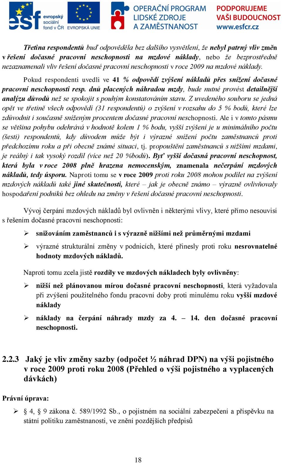 dnů placených náhradou mzdy, bude nutné provést detailnější analýzu důvodů než se spokojit s pouhým konstatováním stavu.