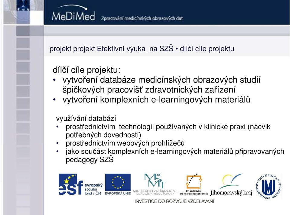 e-learningových materiálů využívání databází prostřednictvím technologií používaných v klinické praxi (nácvik