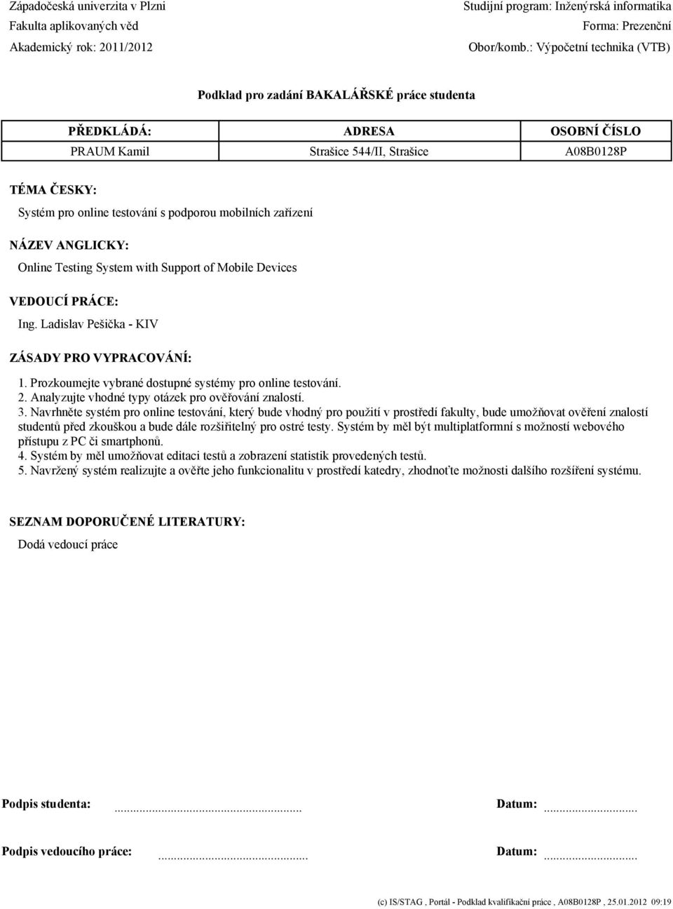 podporou mobilních zařízení NÁZEV ANGLICKY: Online Testing System with Support of Mobile Devices VEDOUCÍ PRÁCE: Ing. Ladislav Pešička - KIV ZÁSADY PRO VYPRACOVÁNÍ: 1.