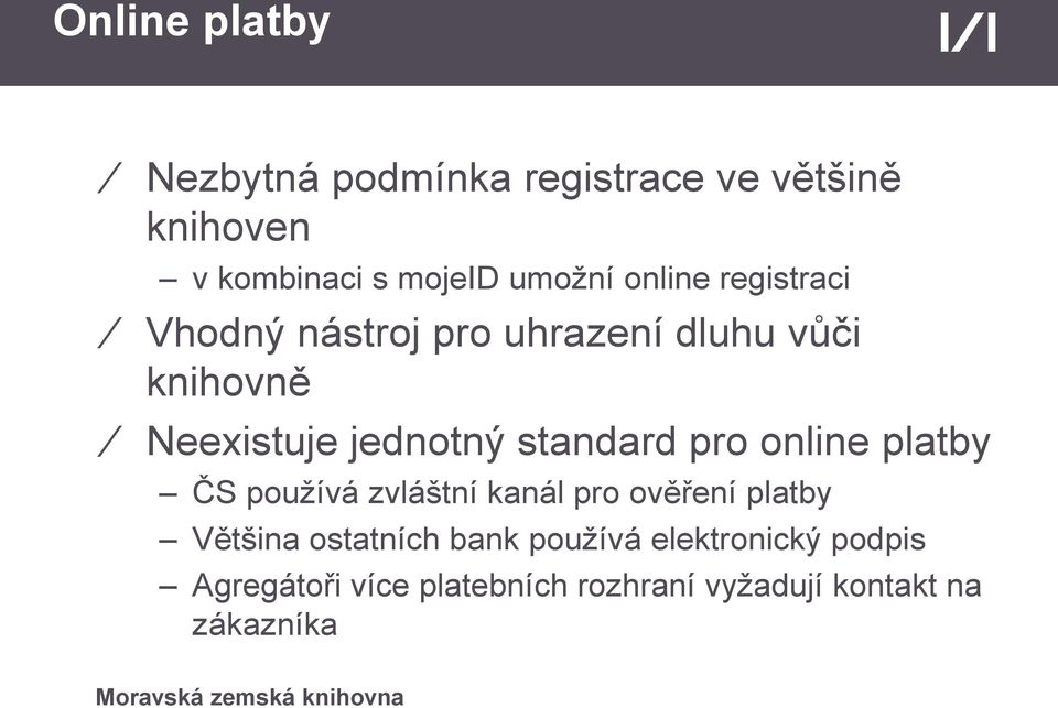 standard pro online platby ČS používá zvláštní kanál pro ověření platby Většina ostatních