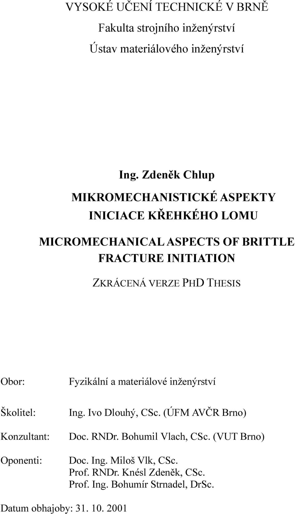 VERZE PHD THESIS Obor: Fyzikální a materiálové inženýrství Školitel: Konzultant: Oponenti: Ing. Ivo Dlouhý, CSc.