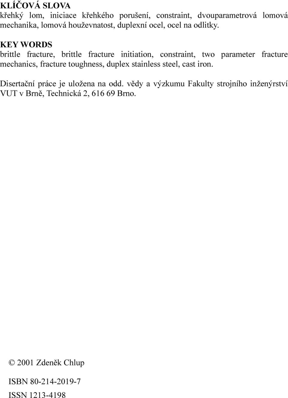 KEY WORDS brittle fracture, brittle fracture initiation, constraint, two parameter fracture mechanics, fracture