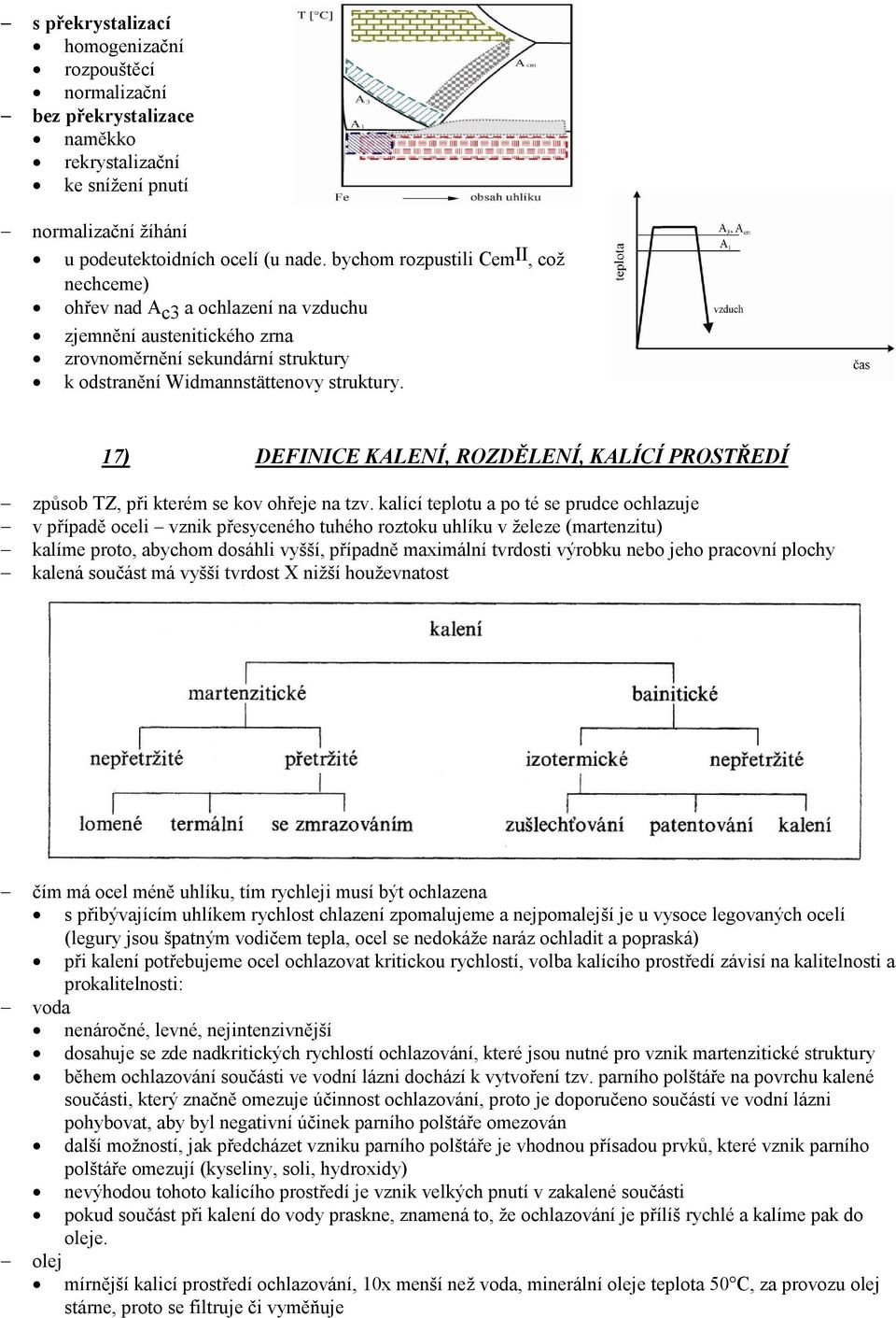 17) DEFINICE KALENÍ, ROZDĚLENÍ, KALÍCÍ PROSTŘEDÍ způsob TZ, při kterém se kov ohřeje na tzv.