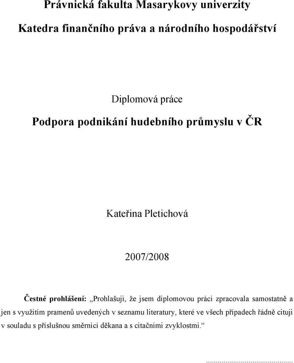 Prohlašuji, že jsem diplomovou práci zpracovala samostatně a jen s využitím pramenů uvedených v seznamu