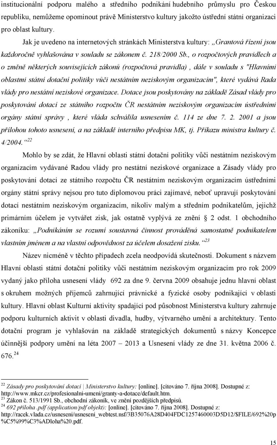 , o rozpočtových pravidlech a o změně některých souvisejících zákonů (rozpočtová pravidla), dále v souladu s "Hlavními oblastmi státní dotační politiky vůči nestátním neziskovým organizacím", které