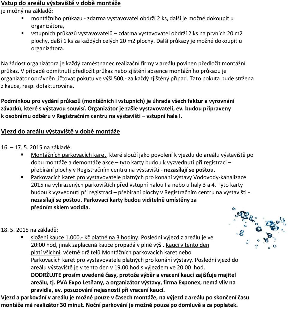 Na žádost organizátora je každý zaměstnanec realizační firmy v areálu povinen předložit montážní průkaz.