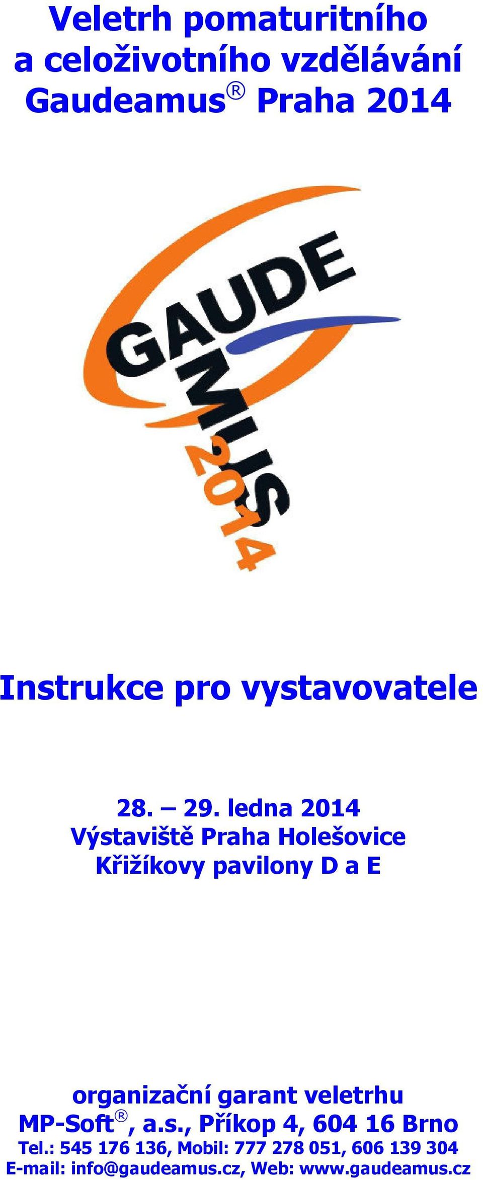 ledna 2014 Výstaviště Praha Holešovice Křižíkovy pavilony D a E organizační garant