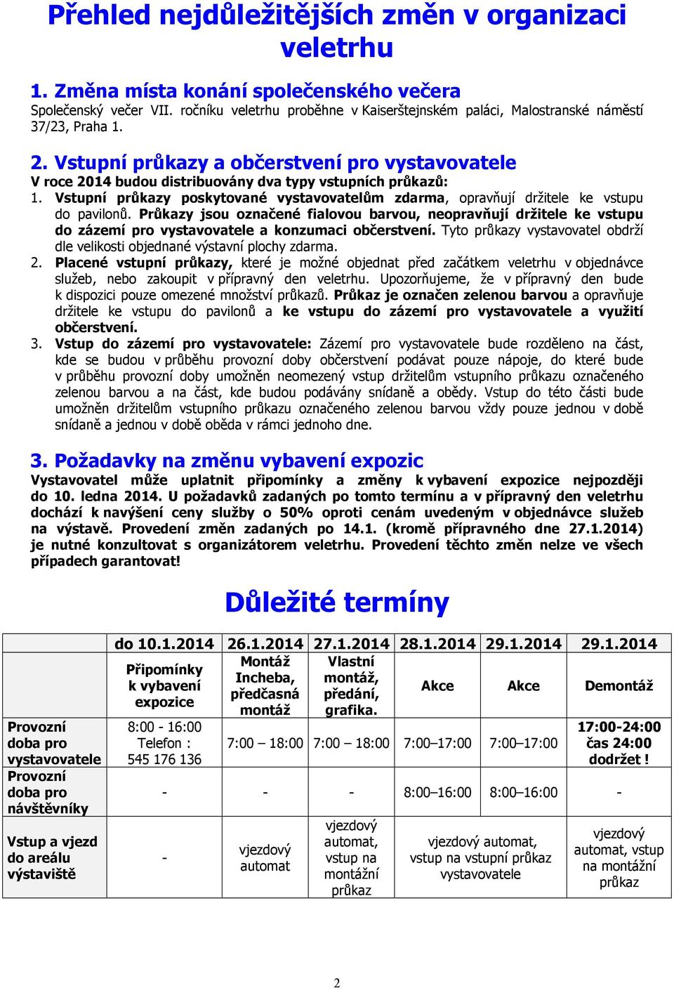 Vstupní průkazy a občerstvení pro vystavovatele V roce 2014 budou distribuovány dva typy vstupních průkazů: 1.