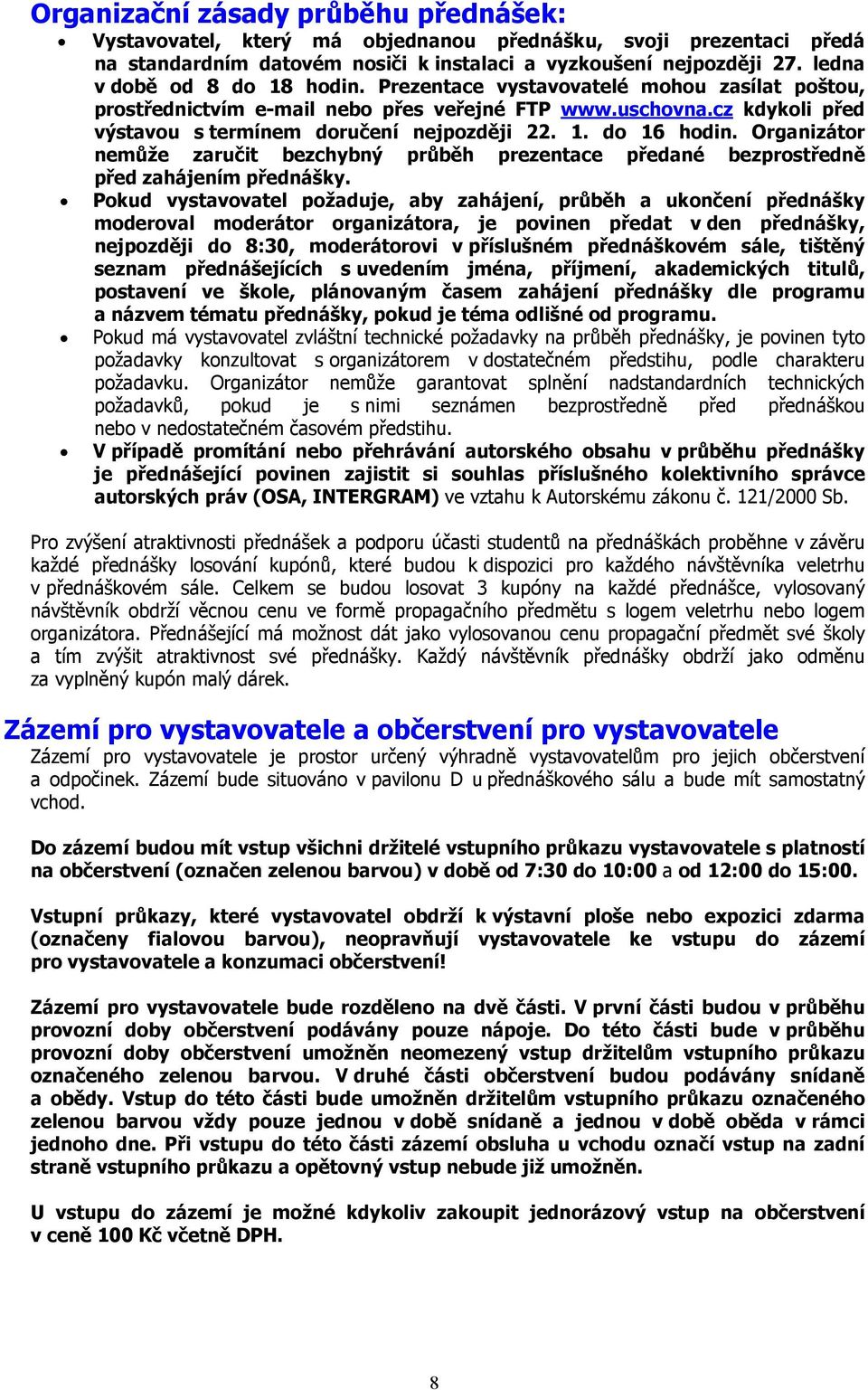 Organizátor nemůže zaručit bezchybný průběh prezentace předané bezprostředně před zahájením přednášky.