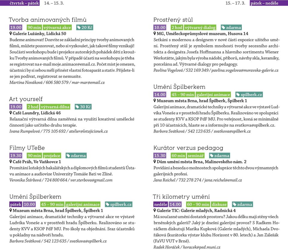 Součástí workshopu bude i projekce autorských pohádek dětí z kroužku Tvorby animovaných filmů. V případě účasti na workshopu je třeba se registrovat na e-mail moje.animace@email.cz.