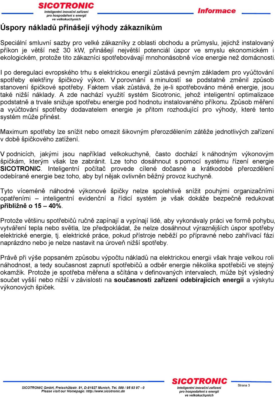 I po deregulaci evropského trhu s elektrickou energií zůstává pevným základem pro vyúčtování spotřeby elektřiny špičkový výkon.