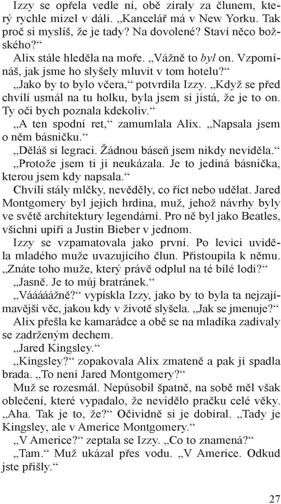 Ty oči bych poznala kdekoliv. A ten spodní ret, zamumlala Alix. Napsala jsem o něm básničku. Děláš si legraci. Žádnou báseň jsem nikdy neviděla. Protože jsem ti ji neukázala.