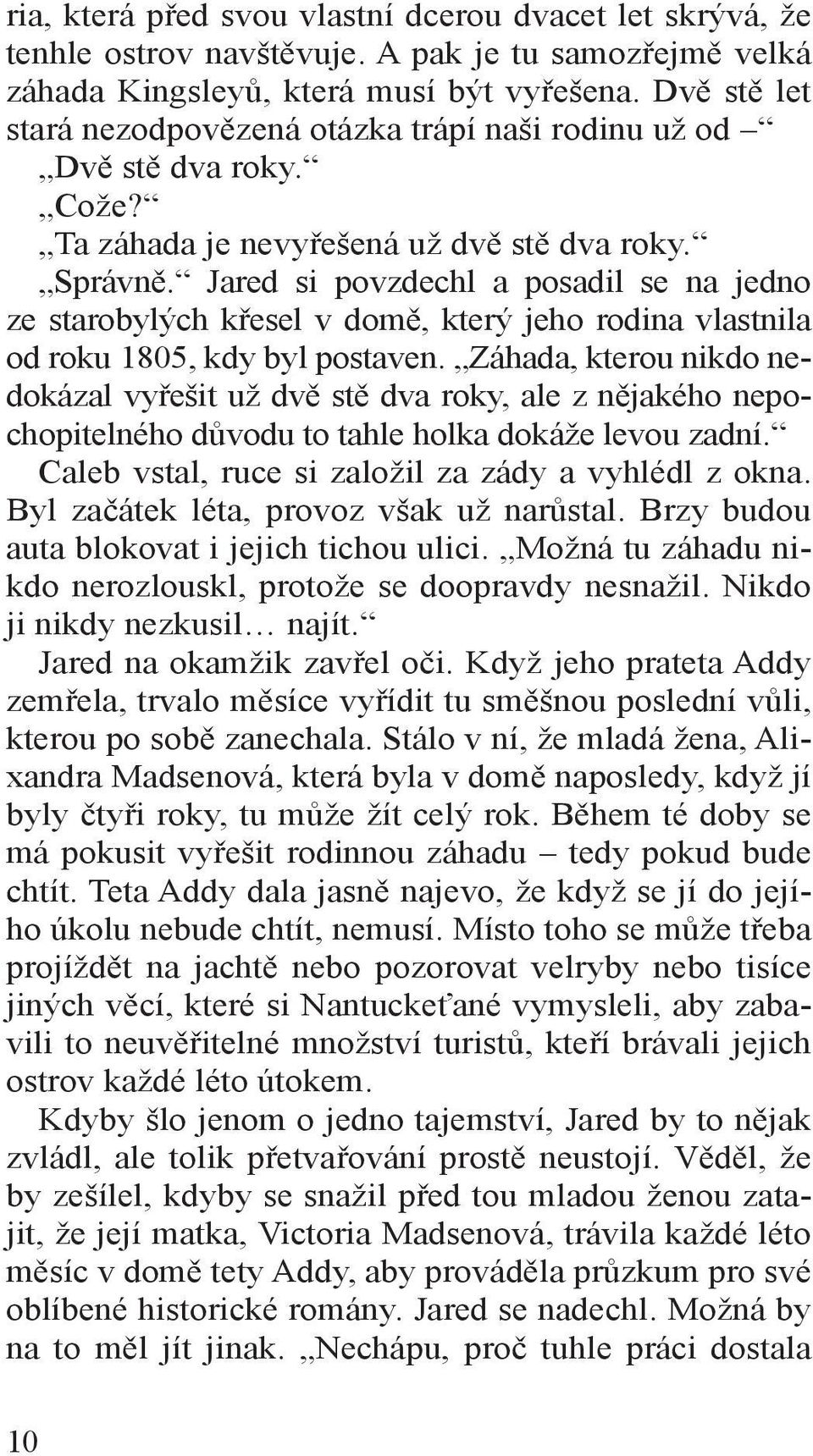 Jared si povzdechl a posadil se na jedno ze starobylých křesel v domě, který jeho rodina vlastnila od roku 1805, kdy byl postaven.