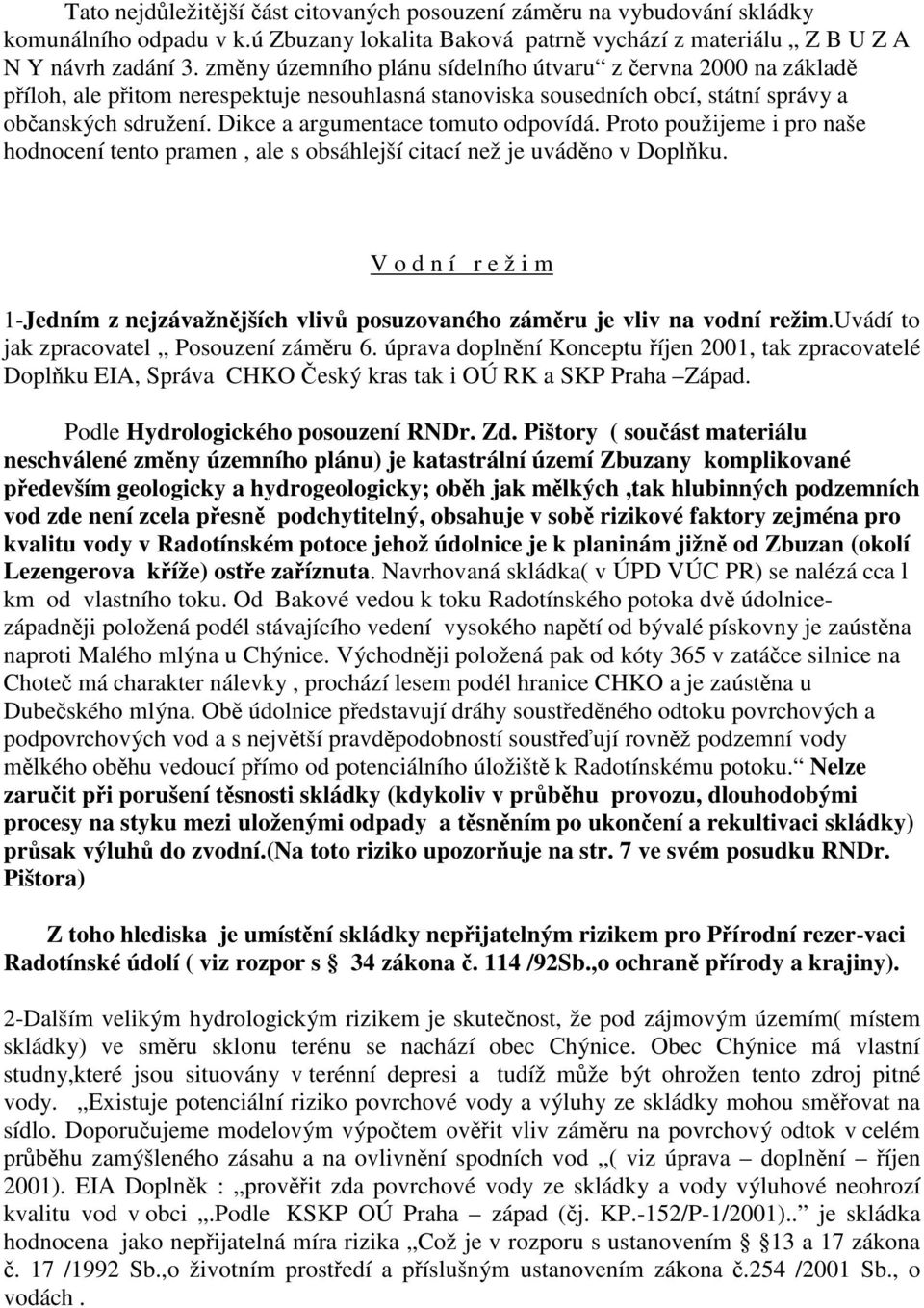 Dikce a argumentace tomuto odpovídá. Proto použijeme i pro naše hodnocení tento pramen, ale s obsáhlejší citací než je uváděno v Doplňku.