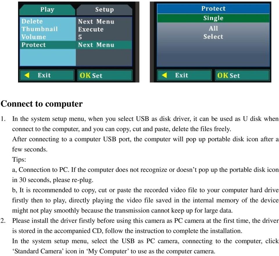 If the computer does not recognize or doesn t pop up the portable disk icon in 30 seconds, please re-plug.