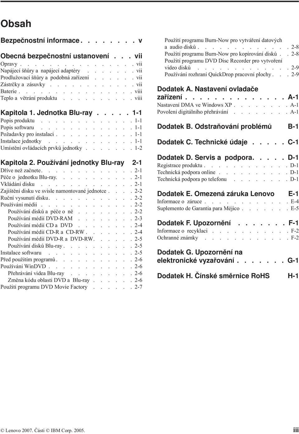 ............ 1-1 Požadavky pro instalaci........... 1-1 Instalace jednotky............ 1-1 Umístění ovládacích prvků jednotky....... 1-2 Kapitola 2. Používání jednotky Blu-ray 2-1 Dříve než začnete.