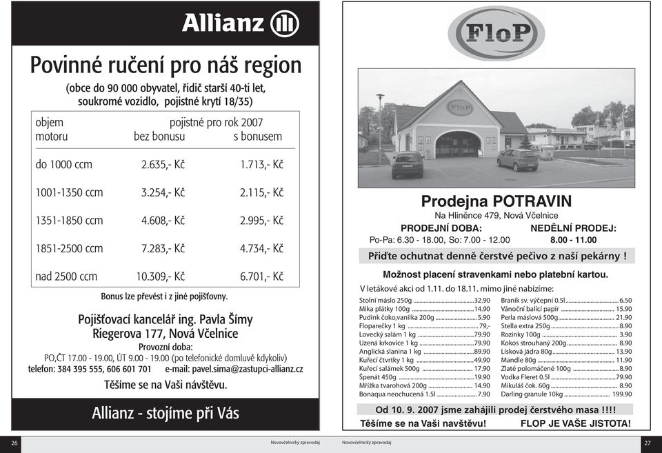 90 Mika plátky 100g...14.90 Pudink čoko,vanilka 200g... 5.90 Floparečky 1 kg... 79,- Lovecký salám 1 kg...79.90 Uzená krkovice 1 kg...79.90 Anglická slanina 1 kg...89.90 Kuřecí čtvrtky 1 kg...49.