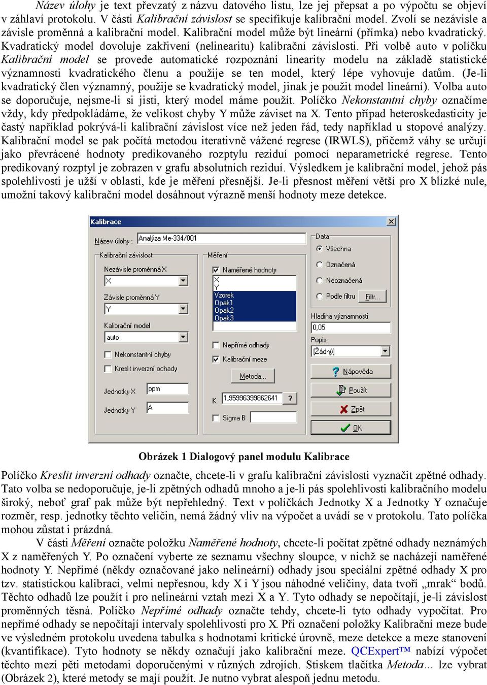 Při volbě auto v políčku Kalibrační model se provede automatické rozpoznání linearity modelu na základě statistické významnosti kvadratického členu a použije se ten model, který lépe vyhovuje datům.