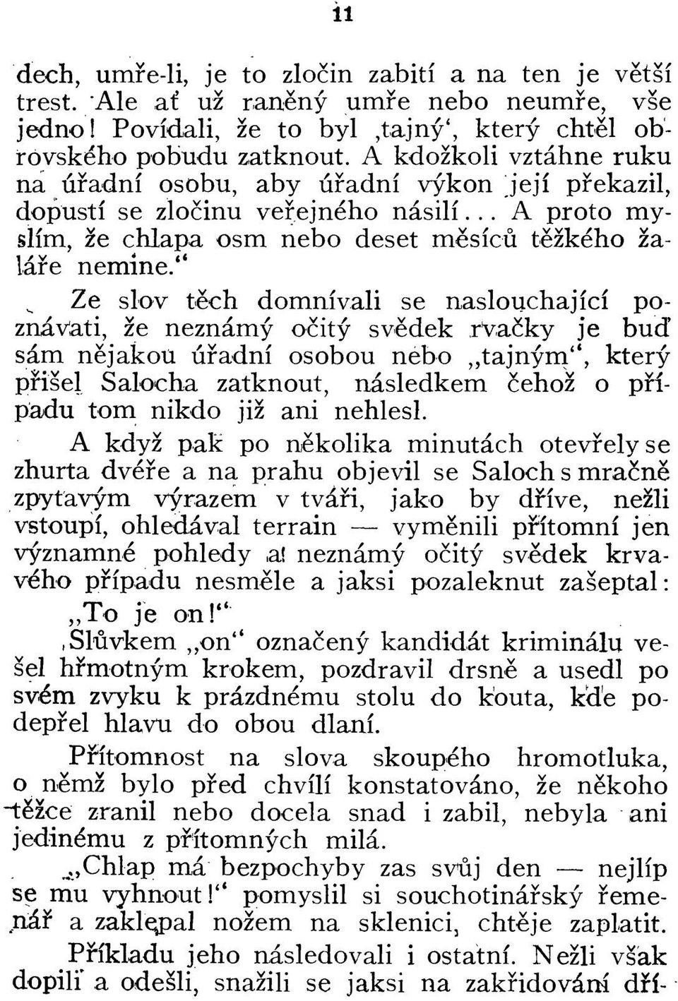 " Ze slov tech domnivali se naslouchajici poznavati, 2e neznamy ocity svedek rva^ky je bud' sam nejakou uradni osobou nebo tajnym'*, ktery phsel Salocha zatknout, nasledkem cehoz o pfi padu torn