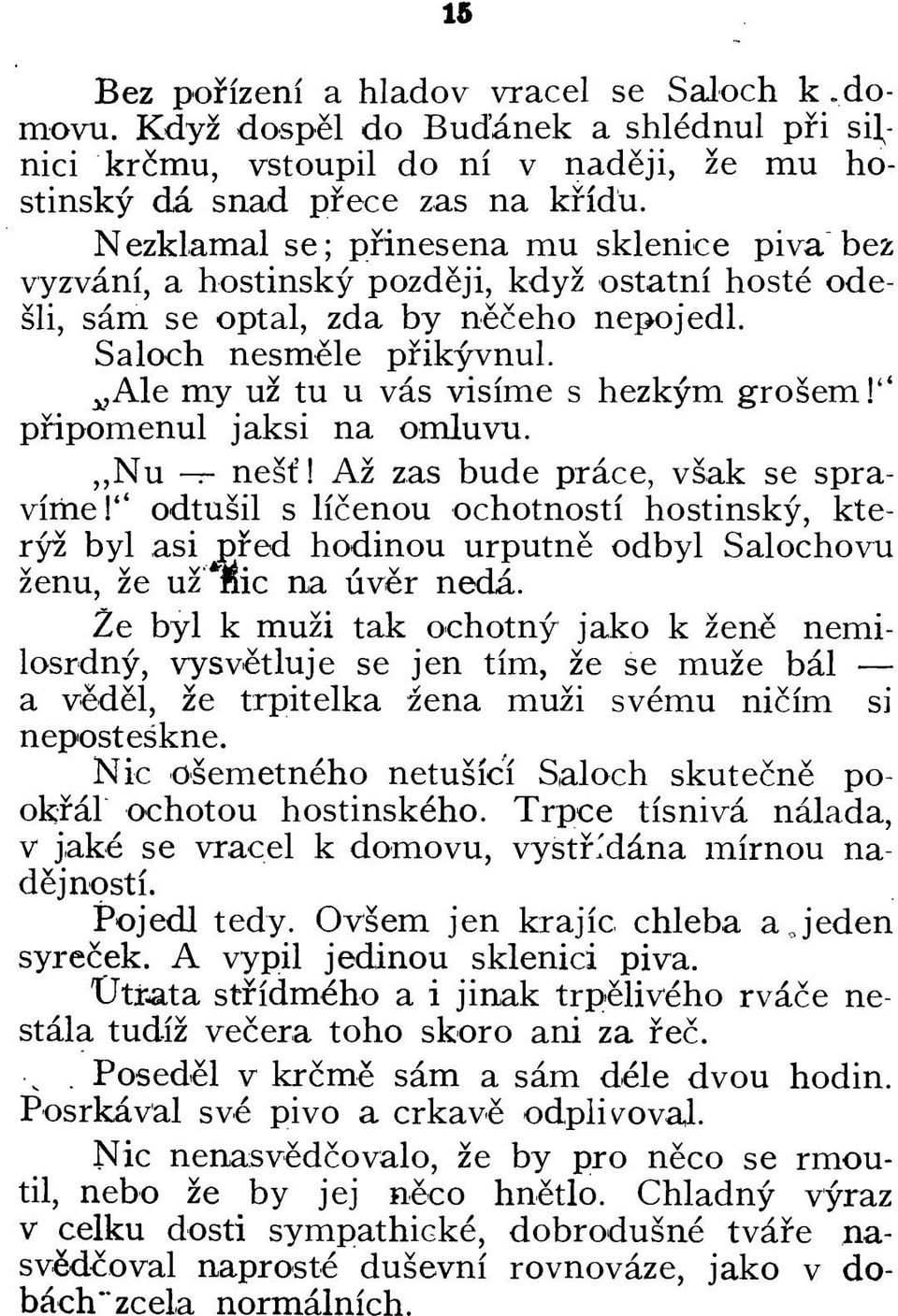 ^Ale my uz tu u vas visime s hezkym grosem!" pfipomenul jaksi na omluvu. Nu -r- nest'! Az zas bude prace, vsak se spraviiiie!