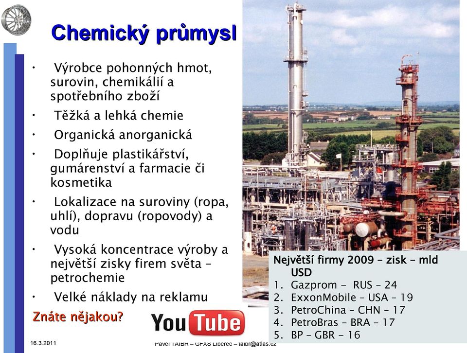 (ropovody) a vodu Vysoká koncentrace výroby a největší zisky firem světa petrochemie Velké náklady na reklamu Znáte