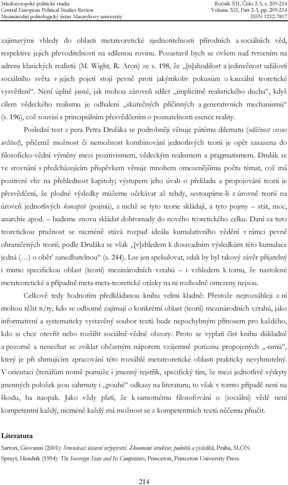 198, že [n]ahodilost a jedinečnost událostí sociálního světa v jejich pojetí stojí pevně proti jakýmkoliv pokusům o kauzální teoretické vysvětlení.