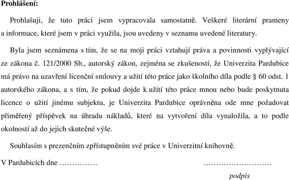 , autorský zákon, zejména se zkušeností, že Univerzita Pardubice má právo na uzavření licenční smlouvy a užití této práce jako školního díla podle 60 odst.