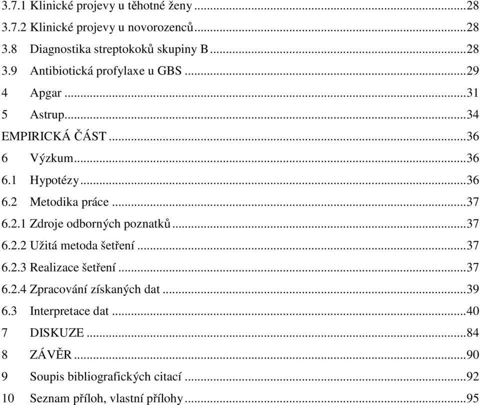 .. 37 6.2.2 Užitá metoda šetření... 37 6.2.3 Realizace šetření... 37 6.2.4 Zpracování získaných dat... 39 6.3 Interpretace dat.