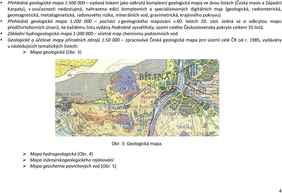 pochází z geologického mapování v 60. letech 20. stol.