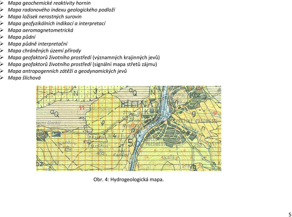 území přírody Ø Mapa geofaktorů životního prostředí (významných krajinných jevů) Ø Mapa geofaktorů životního prostředí