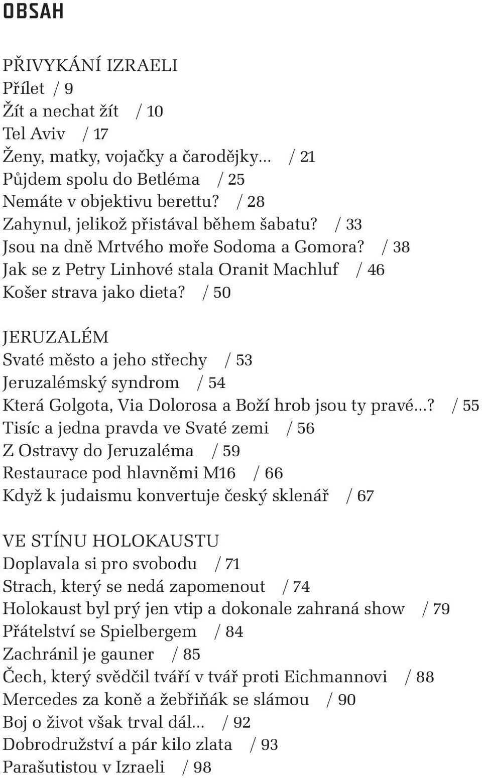 / 50 JERUZALÉM Svaté město a jeho střechy / 53 Jeruzalémský syndrom / 54 Která Golgota, Via Dolorosa a Boží hrob jsou ty pravé?