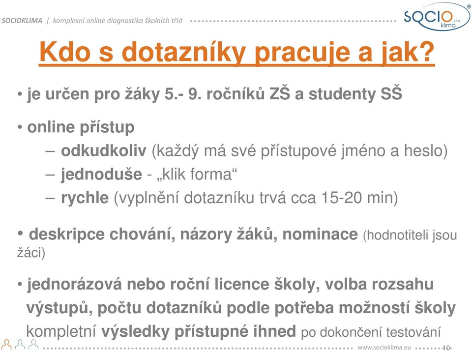 forma rychle (vyplnění dotazníku trvá cca 15-20 min) deskripce chování, názory žáků, nominace (hodnotiteli jsou