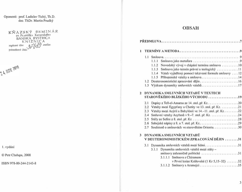 teologický 11 114 Vztah vyjádřený pomocí takzvané formule smlouvy 12 115 Příbuzenské vztahy a smlouva 14 12 Deuteronomistické zpracování dějin 16 13 Výzkum dynamiky smluvních vztahů 17 2 DYNAMIKA