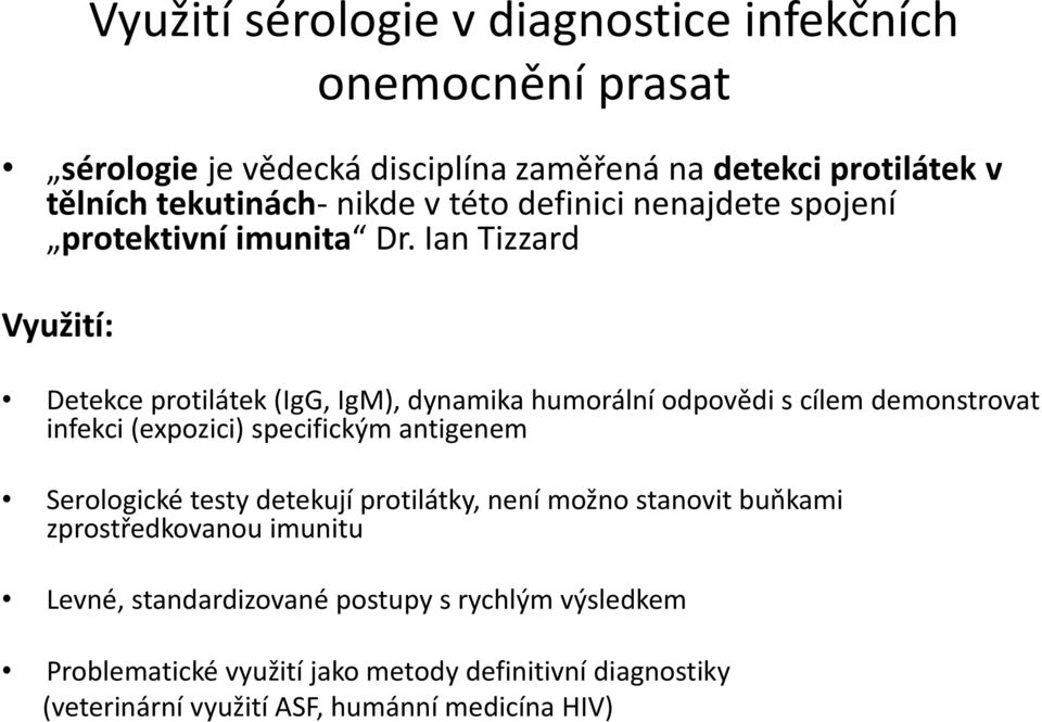 Ian Tizzard Využití: Detekce protilátek (IgG, IgM), dynamika humorální odpovědi s cílem demonstrovat infekci (expozici) specifickým antigenem
