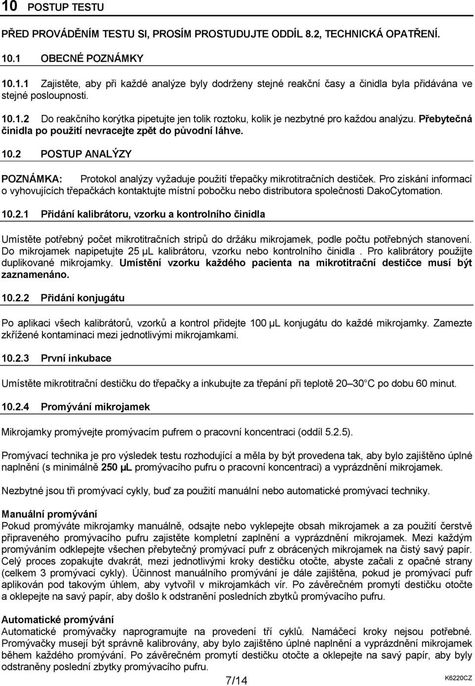 2 POSTUP ANALÝZY POZNÁMKA: Protokol analýzy vyžaduje použití třepačky mikrotitračních destiček.