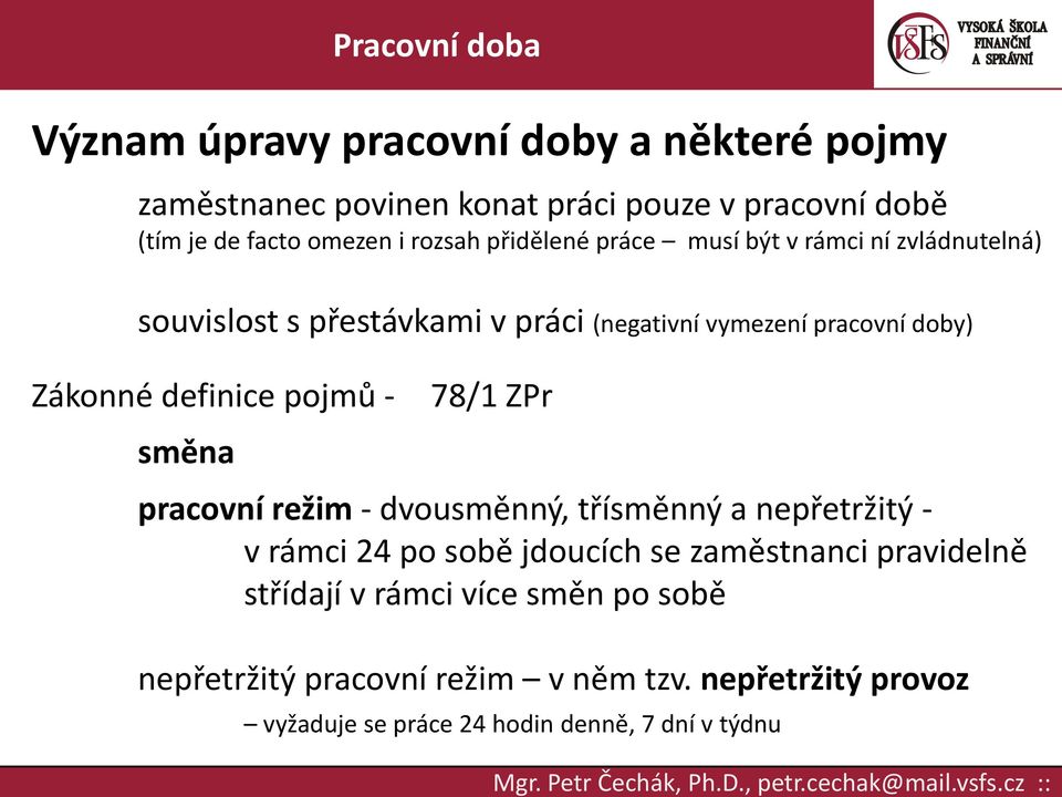 pojmů - směna 78/1 ZPr pracovní režim - dvousměnný, třísměnný a nepřetržitý - v rámci 24 po sobě jdoucích se zaměstnanci pravidelně