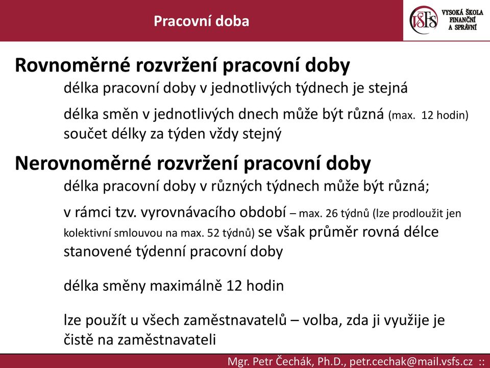 vyrovnávacího období max. 26 týdnů (lze prodloužit jen kolektivní smlouvou na max.