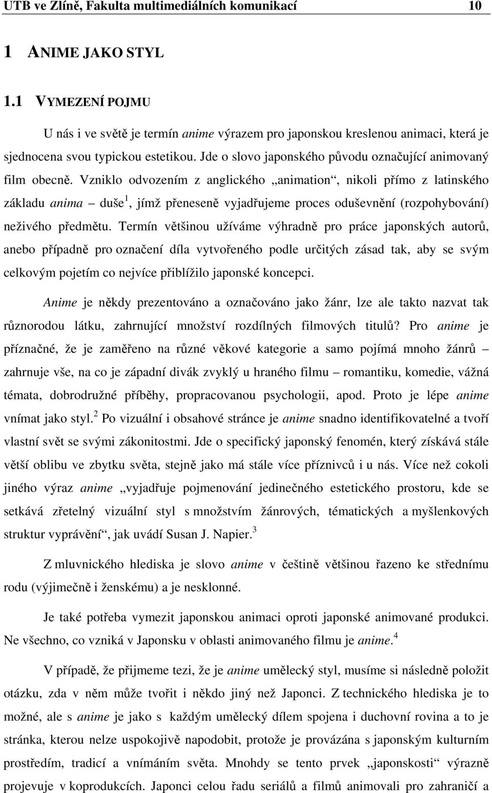 Vzniklo odvozením z anglického animation, nikoli přímo z latinského základu anima duše 1, jímž přeneseně vyjadřujeme proces oduševnění (rozpohybování) neživého předmětu.