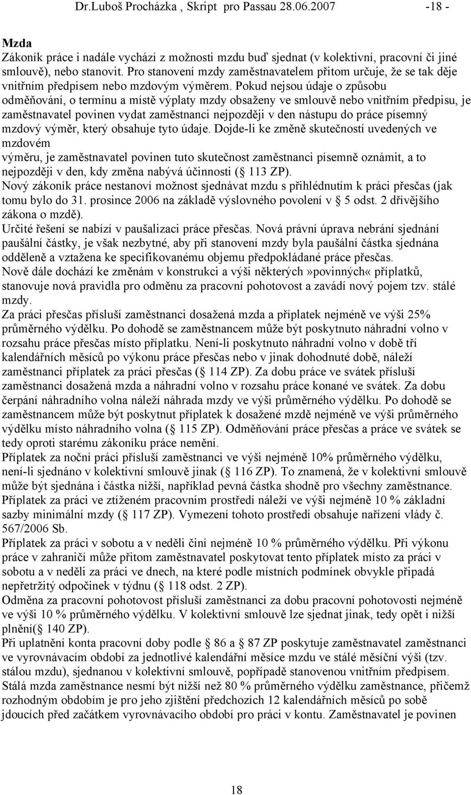 Pokud nejsou ádaje o způsobu odměňovånñ, o termñnu a mñstě vüplaty mzdy obsaženy ve smlouvě nebo vnitřnñm předpisu, je zaměstnavatel povinen vydat zaměstnanci nejpozději v den nåstupu do pråce