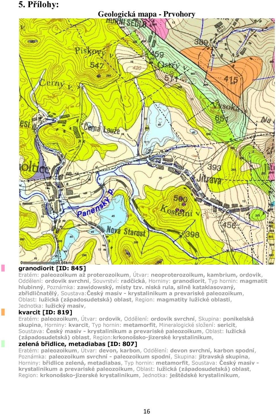 niská rula, silně kataklasovaný, zbřidličnatělý, Soustava:Český masiv - krystalinikum a prevariské paleozoikum, Oblast: lužická (západosudetská) oblast, Region: magmatity lužické oblasti, Jednotka: