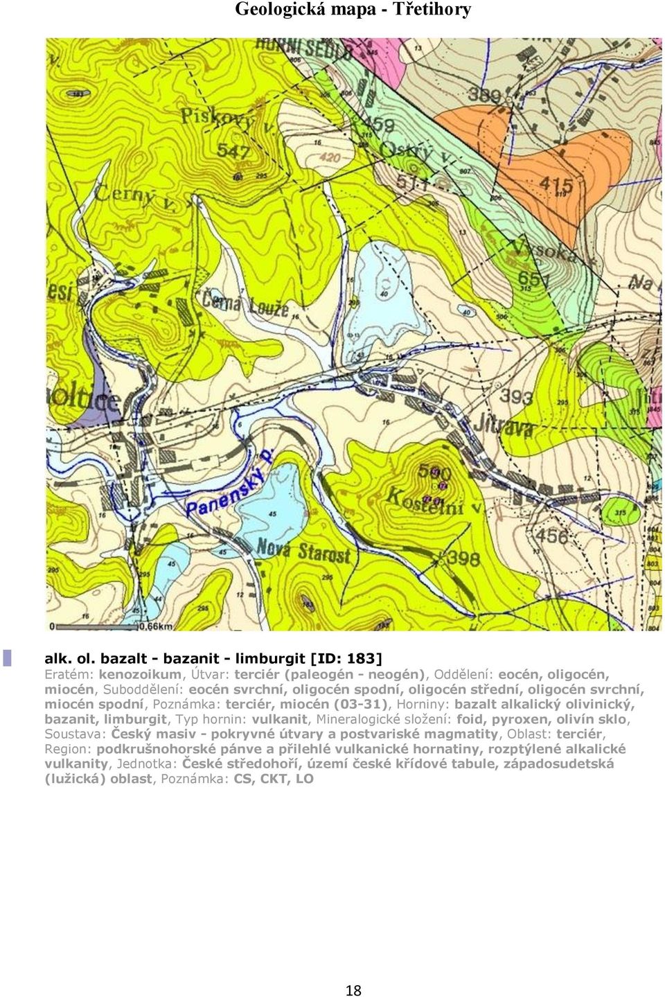 oligocén střední, oligocén svrchní, miocén spodní, Poznámka: terciér, miocén (03-31), Horniny: bazalt alkalický olivinický, bazanit, limburgit, Typ hornin: vulkanit, Mineralogické