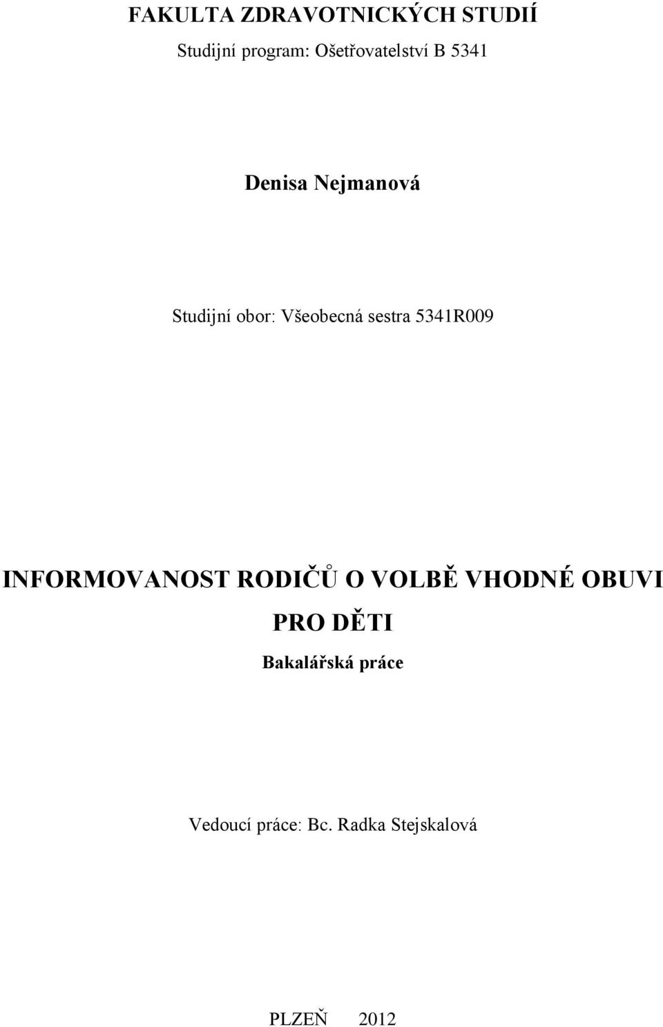 Všeobecná sestra 5341R009 INFORMOVANOST RODIČŮ O VOLBĚ