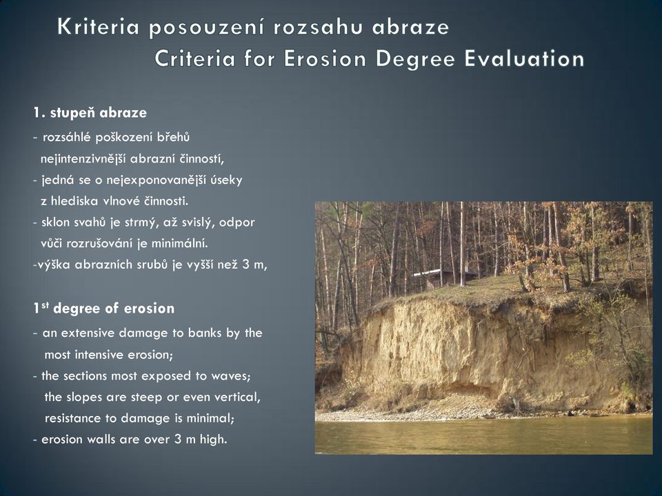 -výška abrazních srubů je vyšší než 3 m, 1 st degree of erosion - an extensive damage to banks by the most intensive