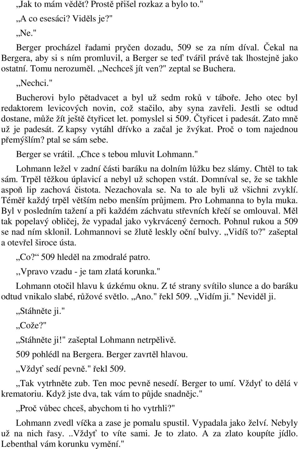 " Bucherovi bylo pětadvacet a byl už sedm roků v táboře. Jeho otec byl redaktorem levicových novin, což stačilo, aby syna zavřeli. Jestli se odtud dostane, může žít ještě čtyřicet let.