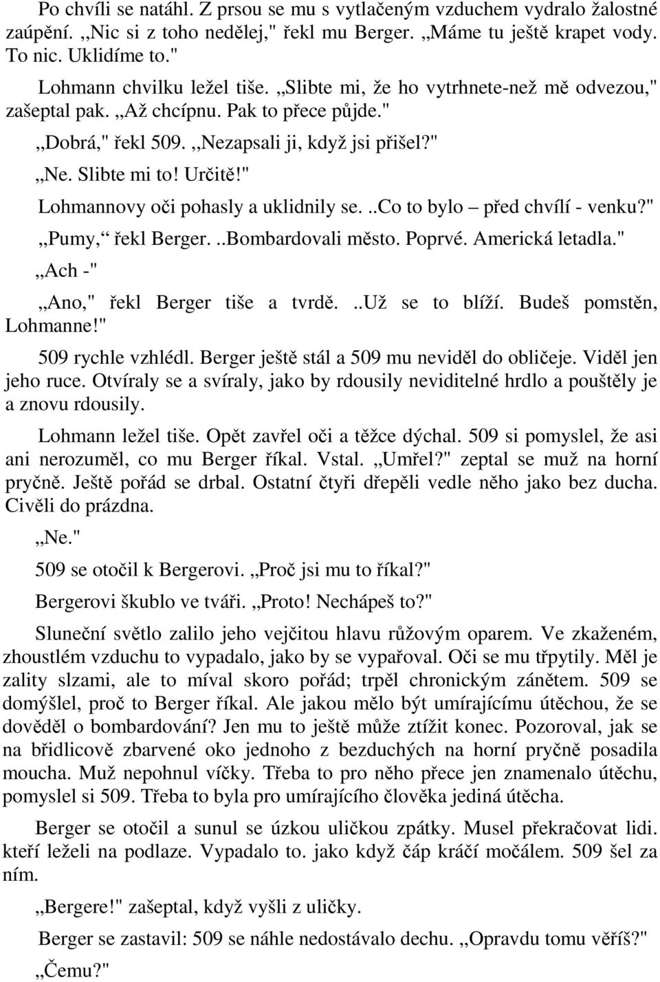 " Lohmannovy oči pohasly a uklidnily se...co to bylo před chvílí - venku?",,pumy, řekl Berger...Bombardovali město. Poprvé. Americká letadla." Ach -" Ano," řekl Berger tiše a tvrdě...už se to blíží.